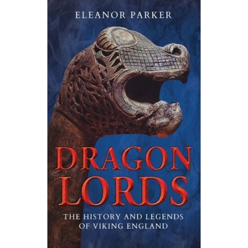 Dragon Lords: The History and Legends of Viking England Paperback, Bloomsbury Academic
