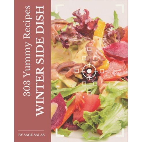 303 Yummy Winter Side Dish Recipes: A Yummy Winter Side Dish Cookbook from the Heart! Paperback, Independently Published