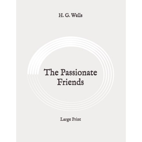 The Passionate Friends: Large Print Paperback, Independently Published