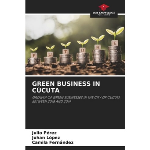 (영문도서) Green Business in Cúcuta Paperback, Our Knowledge Publishing, English, 9786204127545