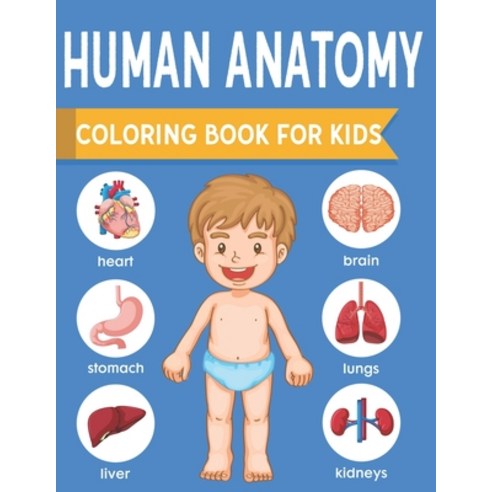 Human Anatomy Coloring Book For Kids: an Entertaining and Instructive Guide to the Human Body - Bone... Paperback, Independently Published, English, 9798560862992