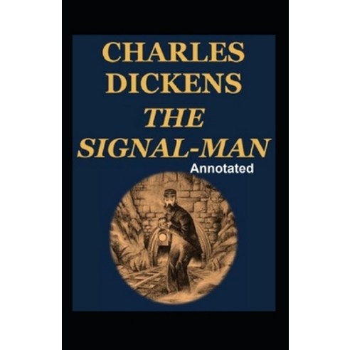 The Signal-Man Annotated Paperback, Independently Published, English, 9798740322810