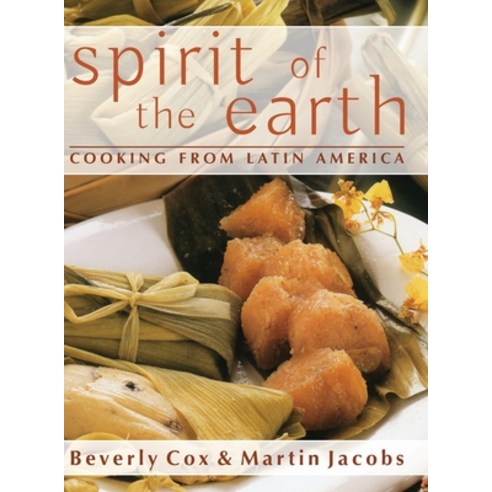 (영문도서) Spirit of the Earth: Native Cooking from Latin America Hardcover, Echo Point Books & Media, English, 9781635617894