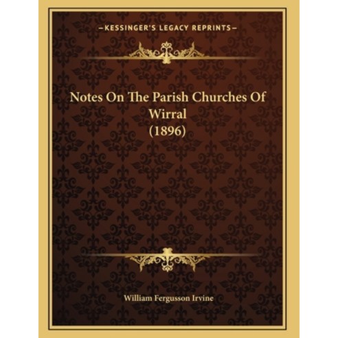 Notes On The Parish Churches Of Wirral (1896) Paperback, Kessinger Publishing