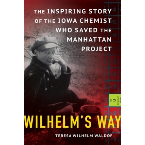 (영문도서) Wilhelm''s Way: The Inspiring Story of the Iowa Chemist Who Saved the Manhattan Project Paperback, Third Generation Publishing, English, 9798985439601