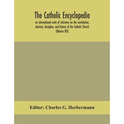 The Catholic Encyclopedia; An International Work Of Reference On The ...