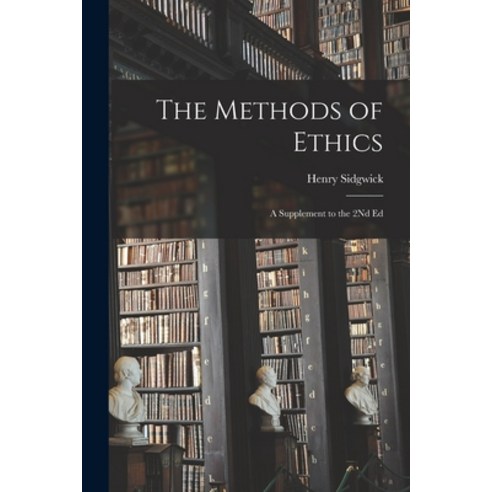 (영문도서) The Methods of Ethics: A Supplement to the 2Nd Ed Paperback, Legare Street Press, English, 9781017149319