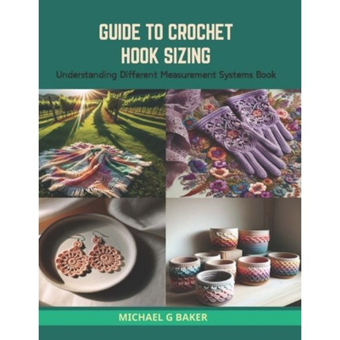 (영문도서) Guide to Crochet Hook Sizing: Understanding Different Measurement Systems Book Paperback, Independently Published, English, 9798874417840