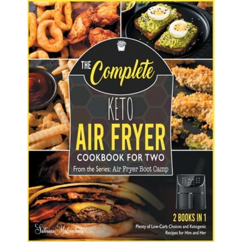 The Complete Keto Air Fryer Cookbook for Two [2 in 1]: Plenty of Low-Carb Choices and Ketogenic Reci... Paperback, Cook for Love, English, 9781801844055
