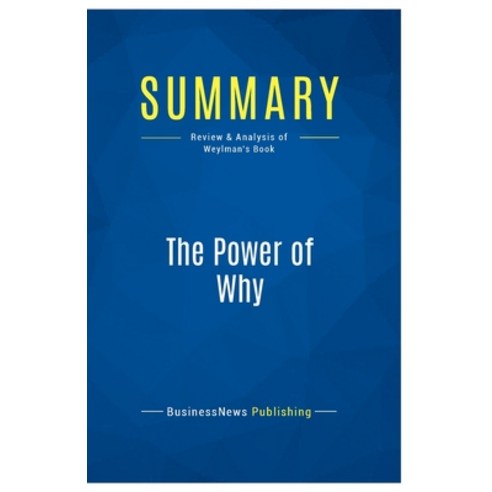 (영문도서) Summary: The Power of Why: Review and Analysis of Weylman''s Book Paperback, Business Book Summaries, English, 9782511044452