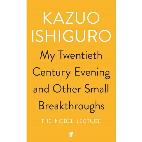 My Twentieth Century Evening and Other Small Breakthroughs:, My Twentieth Century Evening.., Kazuo Ishiguro(저), Faber & Faber