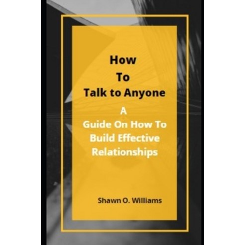 (영문도서) How to Talk to Anyone: : A Guide On How To Build Effective Relationships Paperback, Independently Published, English, 9798750085194