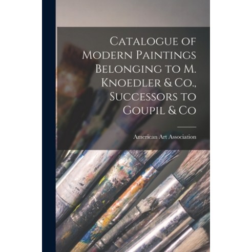 (영문도서) Catalogue of Modern Paintings Belonging to M. Knoedler & Co. Successors to Goupil & Co Paperback, Legare Street Press, English, 9781013694783