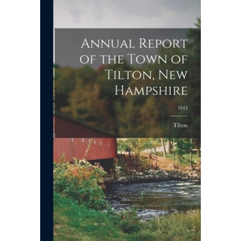(영문도서) Annual Report of the Town of Tilton New Hampshire; 1943 Paperback, Hassell Street Press, English, 9781015232525