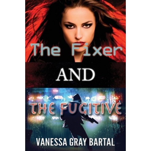 (영문도서) The Fixer and The Fugitive Paperback, Vanessa Gray Bartal, English, 9781953339423