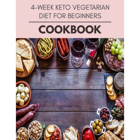 4-week Keto Vegetarian Diet For Beginners Cookbook: 10 Days To Live A Healthier Life And A Younger You Paperback, Independently Published