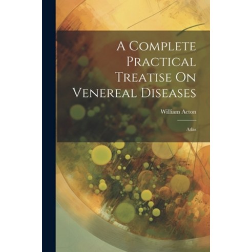 (영문도서) A Complete Practical Treatise On Venereal Diseases: Atlas Paperback, Legare Street Press, English, 9781022818156