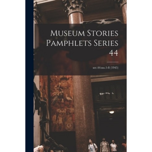 (영문도서) Museum Stories Pamphlets Series 44; ser.44: no.1-8 (1945) Paperback, Hassell Street Press, English, 9781014965431