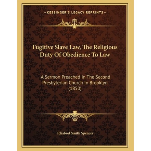 Fugitive Slave Law The Religious Duty Of Obedience To Law: A Sermon Preached In The Second Presbyte... Paperback, Kessinger Publishing, English, 9781164654117