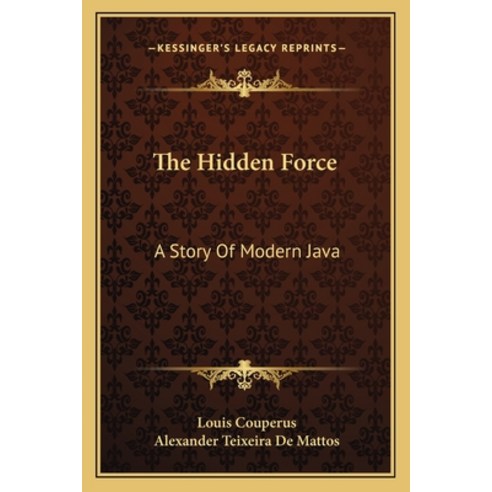 The Hidden Force: A Story Of Modern Java Paperback, Kessinger Publishing