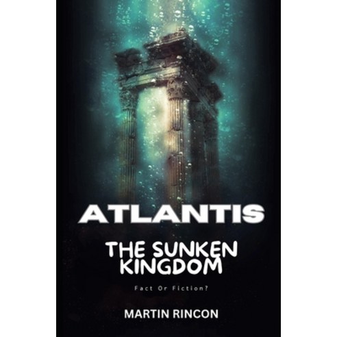 (영문도서) Atlantis: The Sunken Kingdom: Fact or Fiction? Paperback, Independently Published, English, 9798853509283