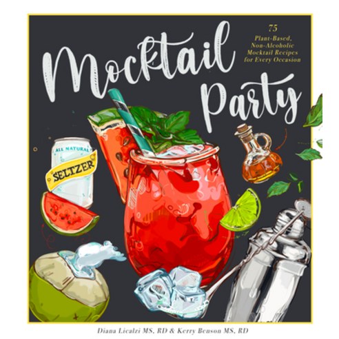 Mocktail Party: 75 Plant-Based Non-Alcoholic Mocktail Recipes for Every Occasion Hardcover, Blue Star Press