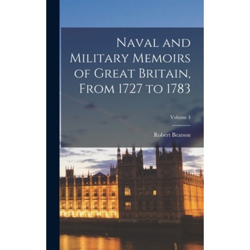 (영문도서) Naval and Military Memoirs of Great Britain From 1727 to 1783; Volume 4 Hardcover, Legare Street Press, English, 9781019071557