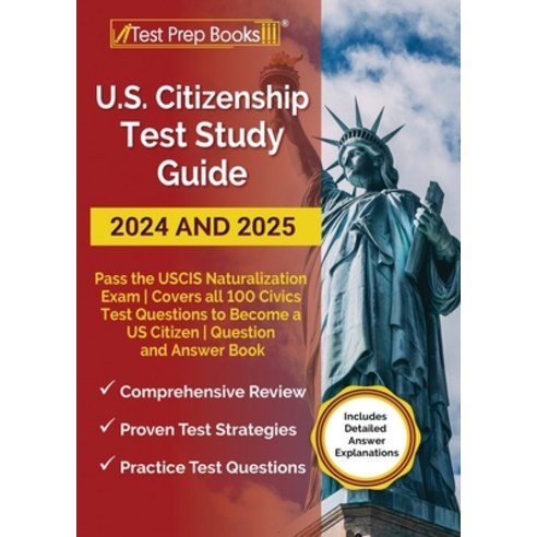 (영문도서) US Citizenship Test Study Guide 2024 and 2025: Pass the USCIS Naturalization Exam Covers all ... Paperback, Test Prep Books, English, 9781637754979