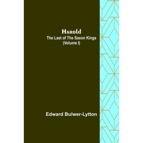 (영문도서) Harold: the Last of the Saxon Kings (Volume I) Paperback, Alpha Edition, English, 9789356319370