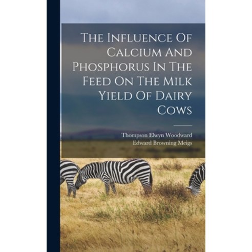 (영문도서) The Influence Of Calcium And Phosphorus In The Feed On The Milk Yield Of Dairy Cows Hardcover, Legare Street Press, English, 9781018792231