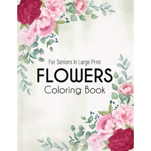 Flowers Coloring Book: An Adult Coloring Book with Beautiful Realistic Flowers Bouquets Floral Des... Paperback, Independently Published, English, 9798594467576