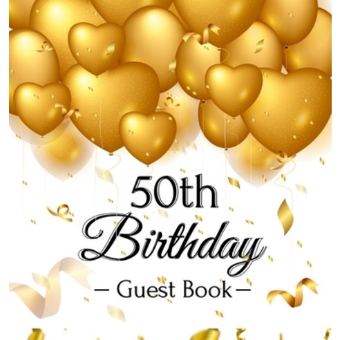 50th Birthday Guest Book: Gold Balloons Hearts Confetti Ribbons Theme Best Wishes from Family and F... Hardcover, Birthday Guest Books of Lorina