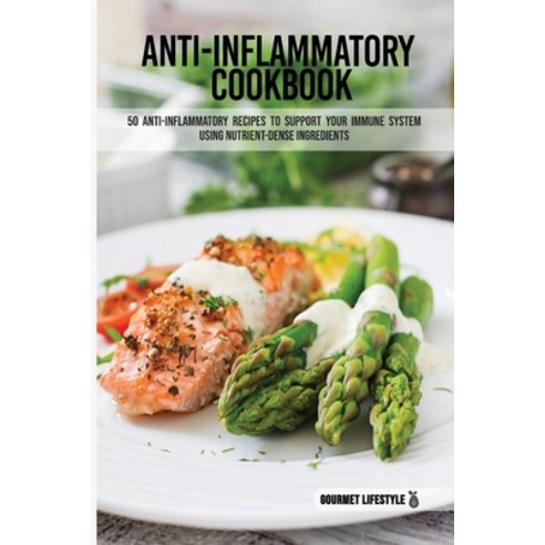 (영문도서) Anti-Inflammatory Cookbook: 50 Anti-Inflammatory Recipes to Support Your Immune System using ... Paperback, Gourmet Fitness & Co.