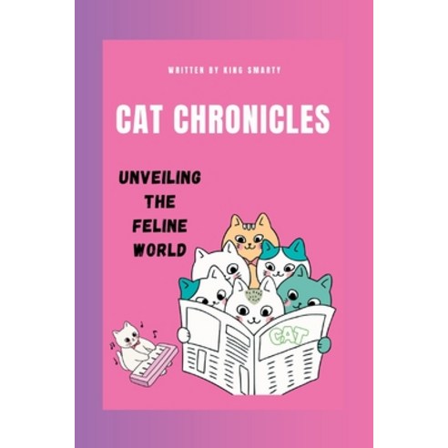 (영문도서) Cat Chronicles: Unveiling the Feline World Paperback, Independently Published, English, 9798852813831