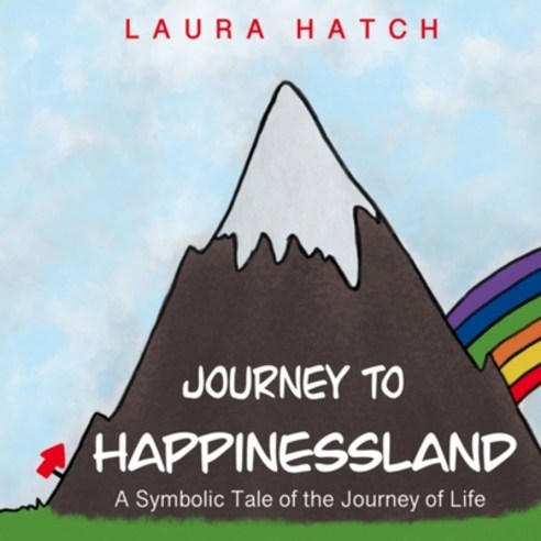 Journey to Happinessland: A Symbolic Tale of the Journey of Life Paperback, Independently Published