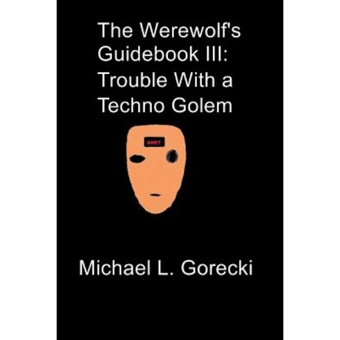 (영문도서) The Werewolf''s Guidebook III: Trouble with a Techno-Golem Paperback, Createspace Independent Pub..., English, 9781492942412