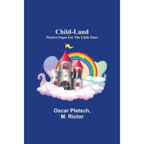 (영문도서) Child-Land; Picture-Pages for the Little Ones Paperback, Alpha Edition, English, 9789355117991