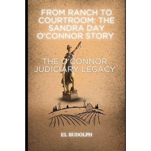 (영문도서) From Ranch to Courtroom: The Sandra Day O''Connor Story: The O''Connor Judiciary Legacy Paperback, Independently Published, English, 9798870528489