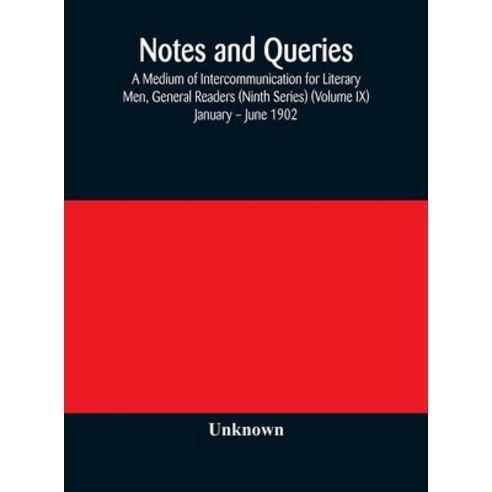 Notes and queries; A Medium of Intercommunication for Literary Men General Readers (Ninth Series) (... Hardcover, Alpha Edition, English, 9789354173820