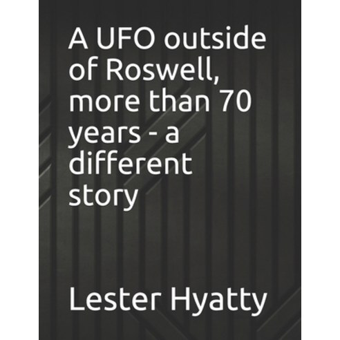 (영문도서) A UFO outside of Roswell more than 70 years - a different story Paperback, Independently Published, English, 9798534116748
