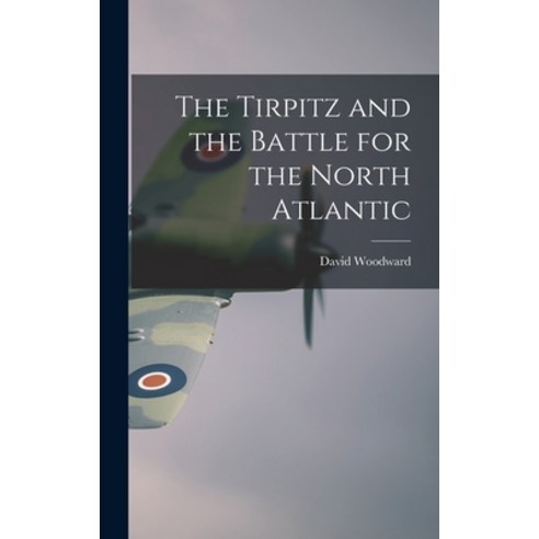 (영문도서) The Tirpitz and the Battle for the North Atlantic Hardcover, Hassell Street Press, English, 9781014145994