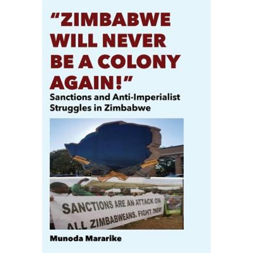 (영문도서) Zimbabwe Will Never be a Colony Again!: Sanctions and Anti-Imperialist Struggles in Zimbabwe Paperback, Langaa RPCID, English, 9789956550227