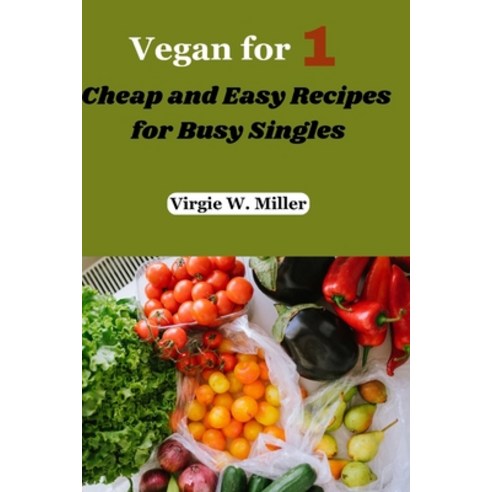 (영문도서) Vegan for one: Cheap and Easy Recipes for Busy Singles Paperback, Independently Published, English, 9798320674179