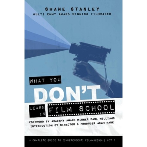 (영문도서) What You Don''t Learn In Film School: A Complete Guide To (Independent) Filmmaking Paperback, Industry Insider, LLC, English, 9781087947044