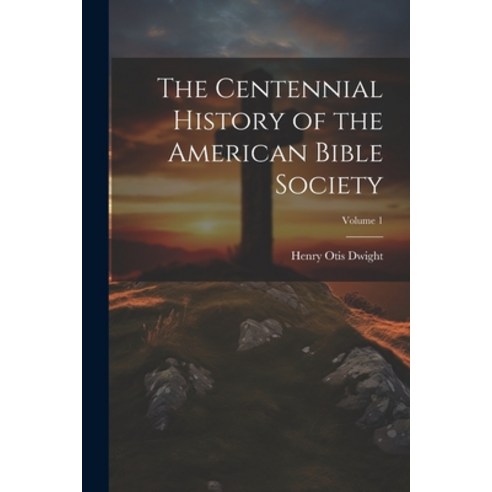 (영문도서) The Centennial History of the American Bible Society; Volume 1 Paperback, Legare Street Press, English, 9781022875616