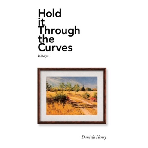 Hold It Through the Curves: Essays Hardcover, Xlibris Us