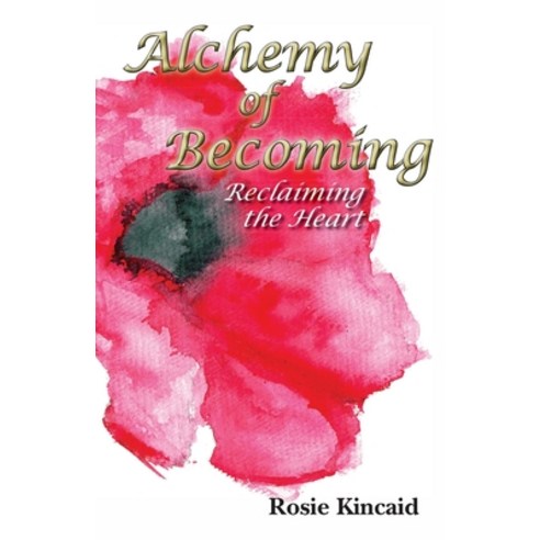 (영문도서) Alchemy of Becoming: Reclaiming the Heart: Reclaiming the Heart: Reclaiming the Heart Paperback, New Generation Publishing, English, 9781800311336
