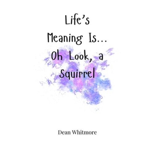 (영문도서) Life''s Meaning Is... Oh Look a Squirrel Hardcover, Creative Arts Management Ou, English, 9781805662143