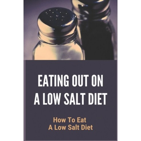 Eating Out On A Low Salt Diet: How To Eat A Low Salt Diet: Low Sodium Bread Paperback, Independently Published, English, 9798745606229