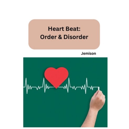(영문도서) Heart Beat: Order & Disorder Paperback, Tredition Gmbh, English, 9783384234070